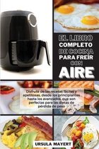 El Libro Completo de Cocina Para Freir con Aire