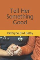 Tell Her Something Good