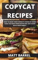 Copycat Recipes: How to Make Your Favorite Dishes at Home: Cook Thmost Popular Recipes and Share with Your Family.