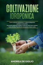 Coltivazione Idroponica: Come costruire facilmente un sistema idroponico perfetto e sostenibile. Una guida pratica per iniziare a coltivare senza terra verdure, frutta ed erbe. Tec