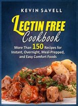 Lectin Free Cookbook More Than 150 Recipes for Instant, Overnight, Meal-Prepped, and Easy Comfort Foods