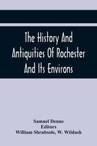 The History And Antiquities Of Rochester And Its Environs