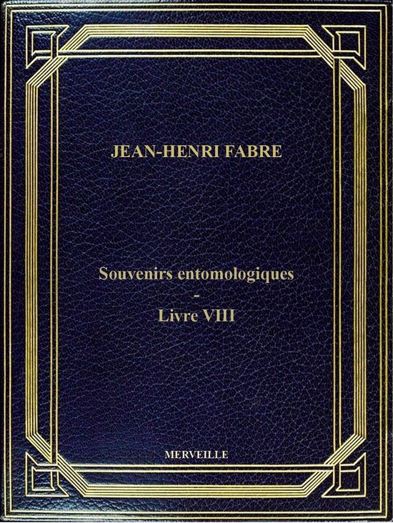 Souvenirs Entomologiques - Livre VIII