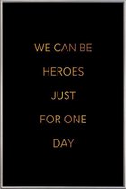 JUNIQE - Poster met kunststof lijst We Can Be Heroes gouden -40x60
