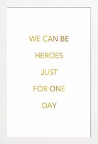 JUNIQE - Poster met houten lijst We Can Be Heroes gouden -20x30 /Goud