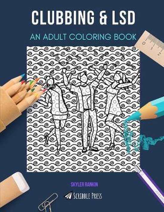 Clubbing LSD AN ADULT COLORING BOOK Skyler Rankin 9798676915551 