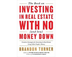 The Book on Investing in Real Estate with No (and Low) Money Down: Creative Strategies for Investing in Real Estate Using Other People's Money