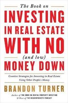 The Book on Investing in Real Estate with No (and Low) Money Down: Creative Strategies for Investing in Real Estate Using Other People's Money
