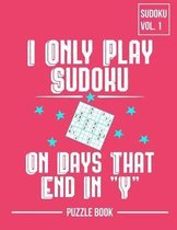 I Only Play Sudoku On Days That End In Y Puzzle Book Volume 1
