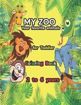 MY ZOO Your favorite animals for Toddler coloring book 2 to 6 years
