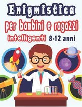 Enigmistica per bambini e ragazzi intelligenti 8-12 anni: Libro di puzzle misto per bambini