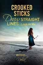 Crooked Sticks Draw Straight Lines... Look At Me