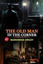 The Old Man in the Corner by Baroness Orczy: Classic Edition Annotated Illustrations