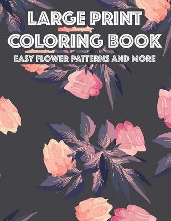 Large Print Coloring Book Easy Flower Patterns And More - cover