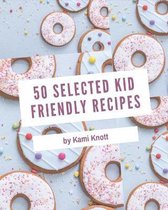 50 Selected Kid Friendly Recipes