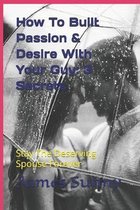 How To Built Passion & Desire With Your Guy: 3 Secrets