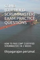 CSM Exam Study Guide- Csm(r) (Certified Scrummaster) Exam Practice Questions