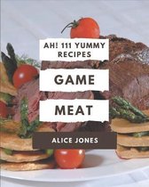Ah! 111 Yummy Game Meat Recipes