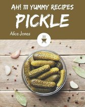 Ah! 111 Yummy Pickle Recipes