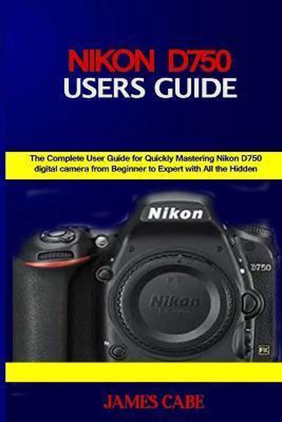 Nikon D750 Users Guide, James Cabe 9798681947264 Boeken