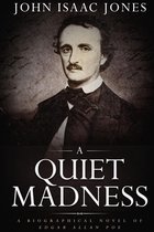 Great American Authors 1 - A Quiet Madness: A Biographical Novel of Edgar Allan Poe