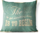 Buitenkussens - Tuin - Motiverende quote The best way to get something done is to begin - 40x40 cm