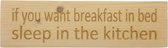 MemoryGift: Massief houten Tekst Bord: If you want breakfast in bed sleep in the kitchen