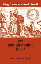 Trilogy 'Lessons of Master G' 2 - Live Three Incarnations in One