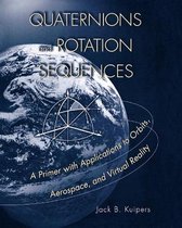 Quaternions and Rotation Sequences - A Primer with Applications to Orbits, Aerospace and Virtual Reality