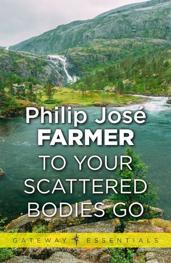 Boekomslag van Philip José Farmer's 'To Your Scattered Bodies Go' met een ruige rivier en waterval op de achtergrond.