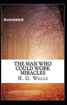 The Man Who Could Work Miracles Annotated