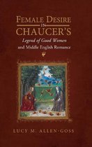 Female Desire in Chaucer's Legend of Good Women and Middle English Romance