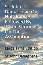 St John Damascene On Holy Images Followed By Three Sermons On The Assumption