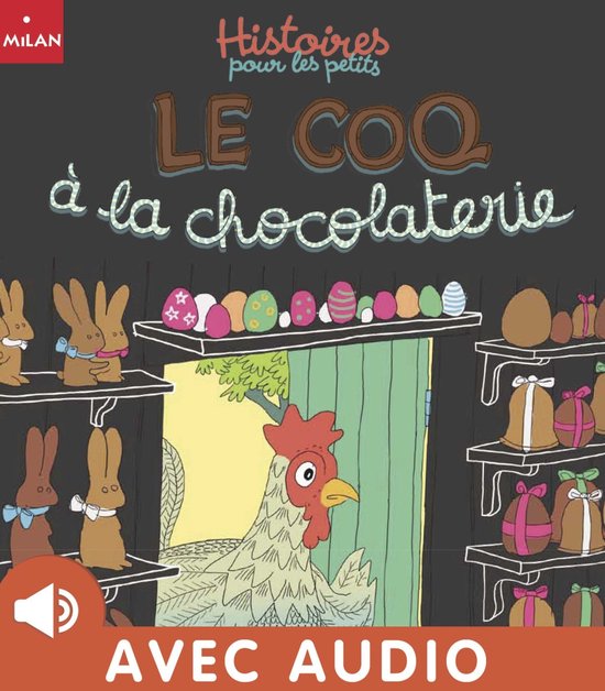 Histoires pour les petits 1 - Le coq à la chocolaterie