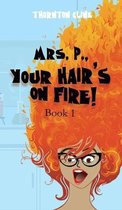 Mrs. P., Your Hair's On Fire!: Your Hair's On Fire