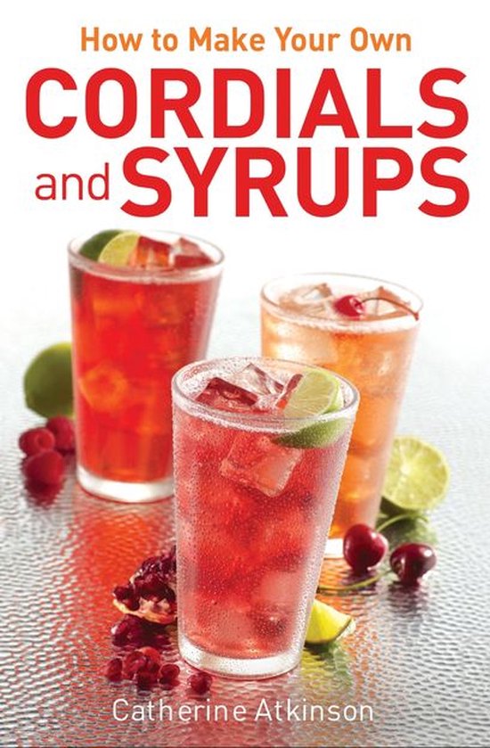 How to Make Your Own Cordials And Syrups - cover