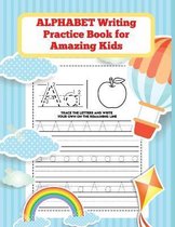 ALPHABET Writing Practice Book for Amazing Kids