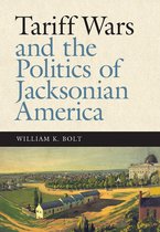 New Perspectives on Jacksonian America - Tariff Wars and the Politics of Jacksonian America
