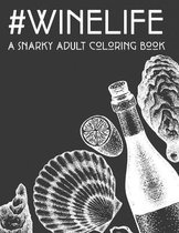#Winelife A Snarky Adult Coloring Book