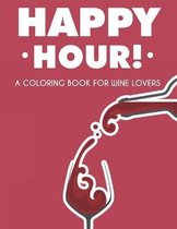 Happy Hour! A Coloring Book For Wine Lovers