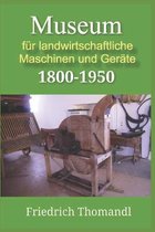 Museum fur landwirtschaftliche Maschinen und Gerate 1800-1950