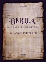 The Bible - Found Translation - Hungarian - A Biblia Megtalált Fordítása. IX. Könyv. Isten Kér.