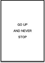 Poster Quotes - Motivatie - Wanddecoratie - GO UP AND NEVER STOP - Positiviteit - Mindset - 4 formaten - De Posterwinkel