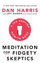 Meditation For Fidgety Skeptics A 10 Happier HowTo Book