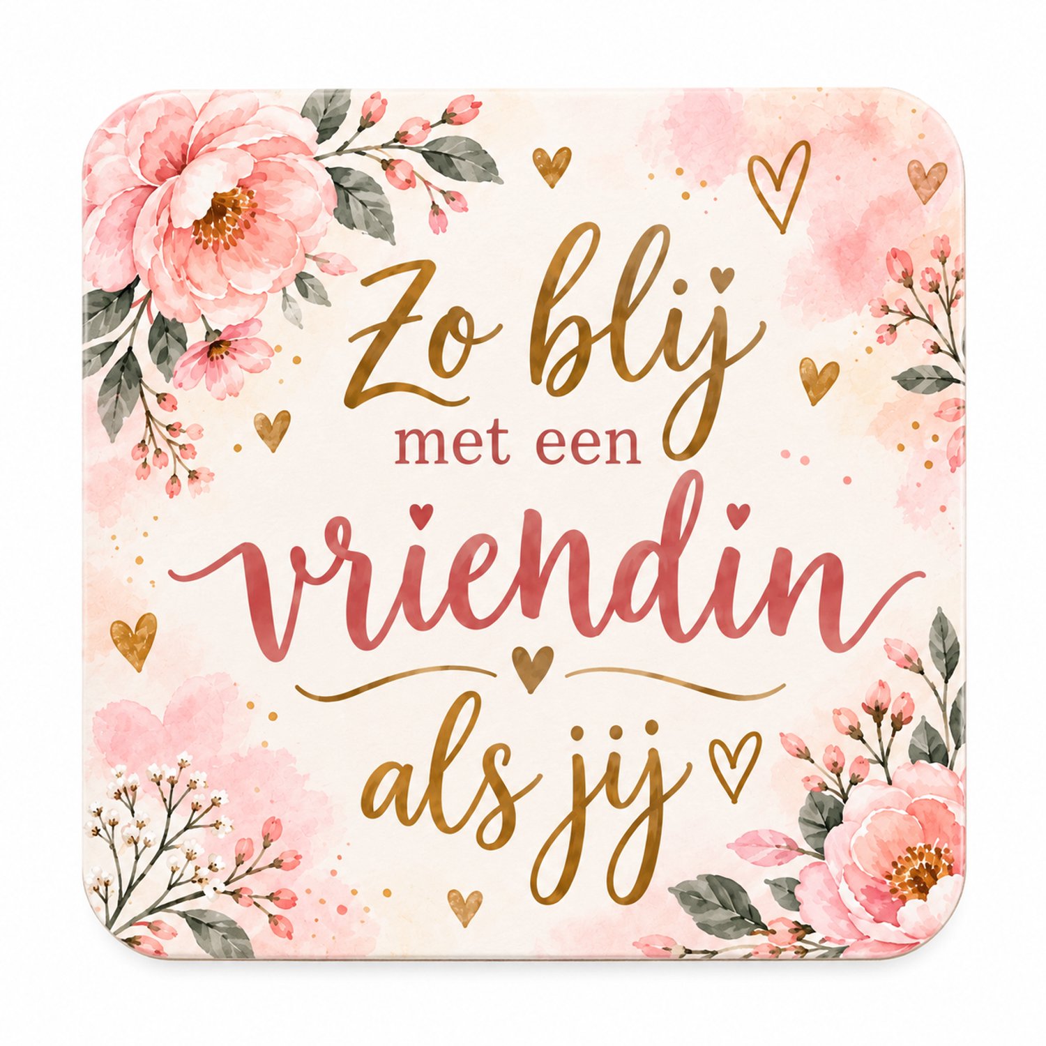Zo Blij met een Vriendin als Jij MDF onderzetter 10x10cm– Bloemenonderzetter met hartjes