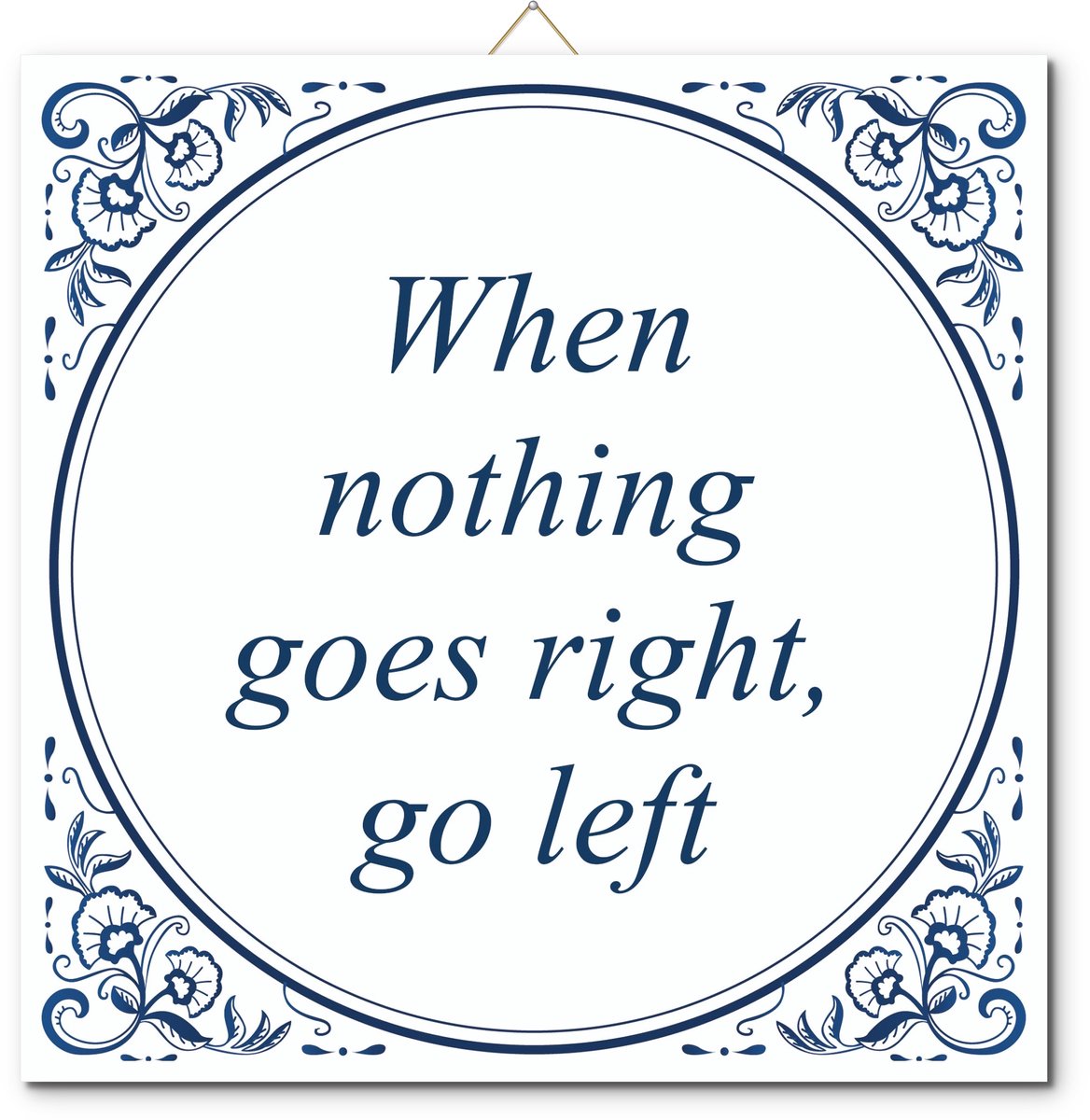 De Tegeltjesfabriek Tegeltje: When nothing goes right, go left (met hangertje) wit en blauw