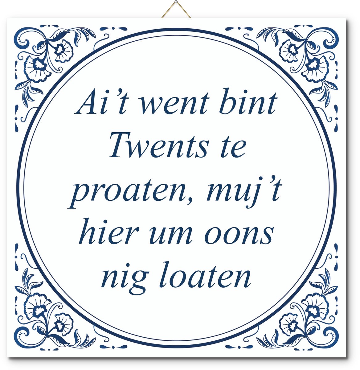 De Tegeltjesfabriek Tegeltje: Ai’t went bint Twents te proaten, muj’t hier um oons nig loaten (met hangertje) wit en blauw