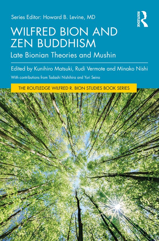Boekomslag van "Wilfred Bion and Zen Buddhism: Late Bionian Theories and Mushin". Bovenin staat de titel, gevolgd door de redacteurs. De onderkant toont een opname van bovenaf van bomen tegen een heldere blauwe hemel, met de zon die schijnt door het bladerdak.