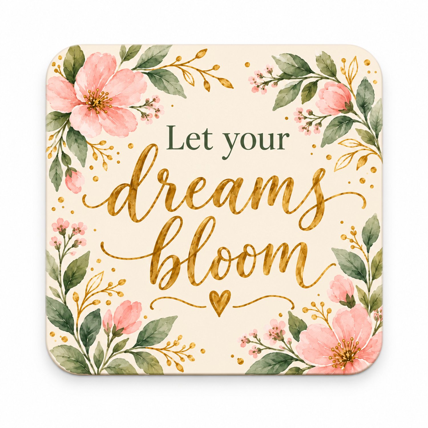 Let Your Dreams Bloom MDF onderzetter 10x10cm – Bloemenprint – Motiverende quote