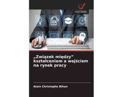 "Związek między" ksztalceniem a wejściem na rynek pracy